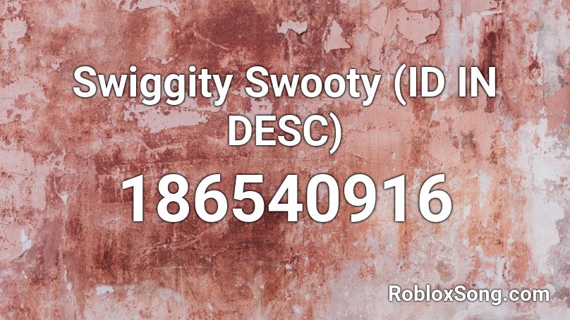 Swiggity Swooty (ID IN DESC) Roblox ID