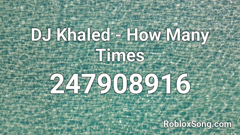 DJ Khaled - How Many Times Roblox ID