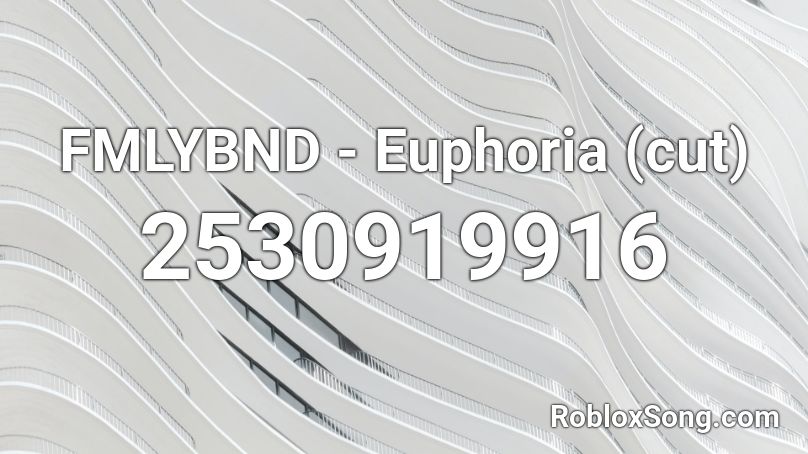 FMLYBND - Euphoria (cut) Roblox ID