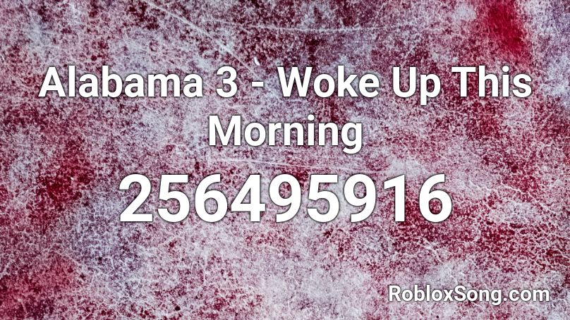 Alabama 3 - Woke Up This Morning Roblox ID