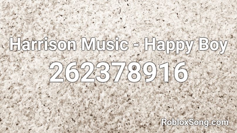 Harrison Music - Happy Boy Roblox ID