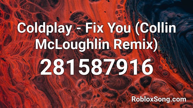 Coldplay - Fix You (Collin McLoughlin Remix) Roblox ID