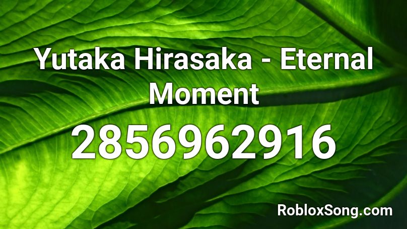 Yutaka Hirasaka - Eternal Moment Roblox ID