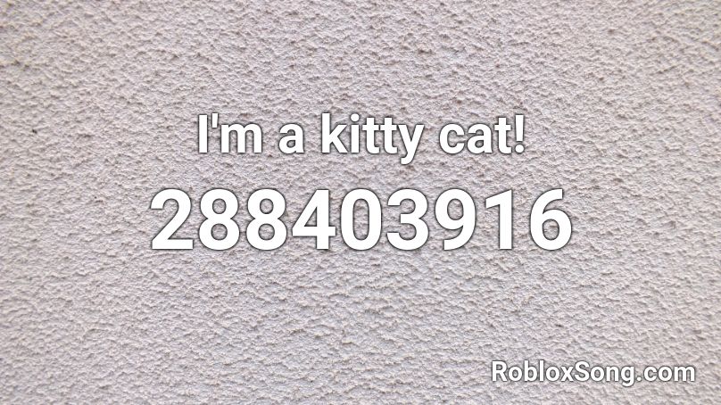 I'm a kitty cat! Roblox ID