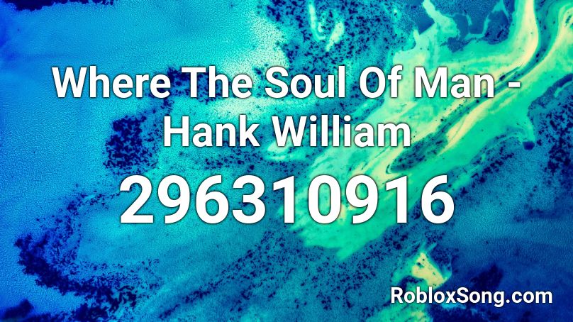 Where The Soul Of Man - Hank William Roblox ID