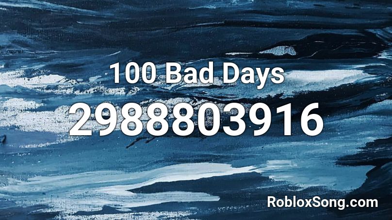100 Bad Days Roblox Id Roblox Music Codes - roblox music code for 100 bad days