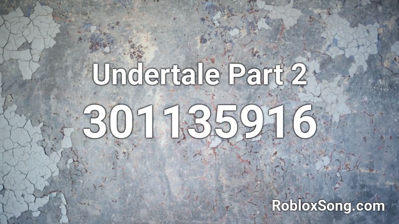 Undertale Part 2 Roblox ID