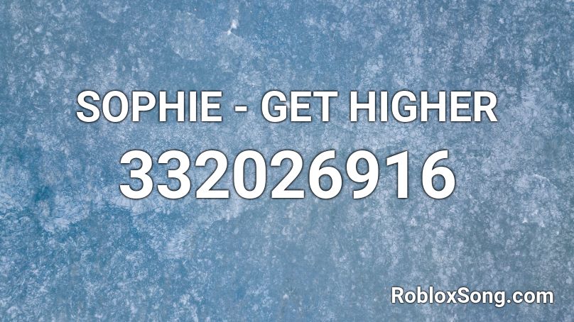 SOPHIE - GET HIGHER Roblox ID