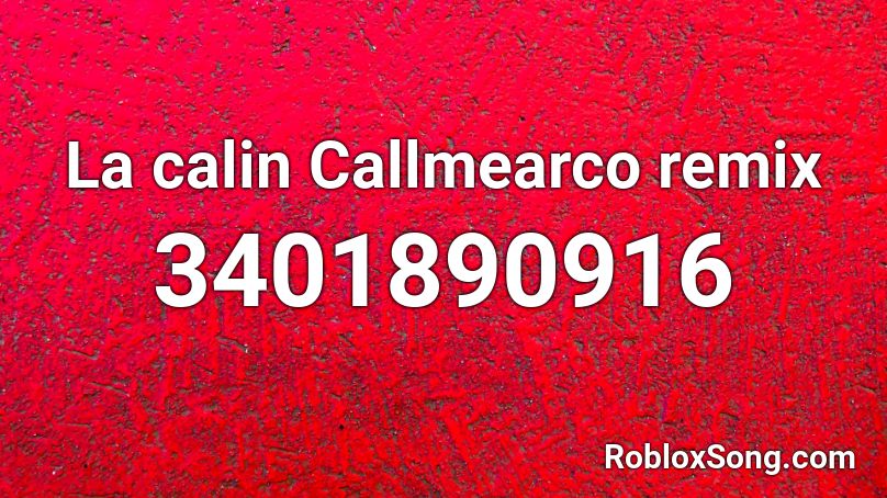 La calin Callmearco remix Roblox ID