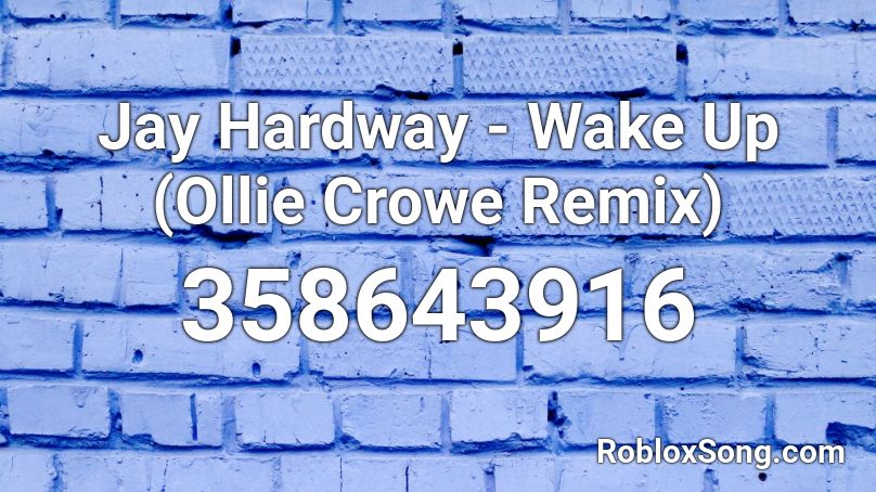 Jay Hardway - Wake Up (Ollie Crowe Remix) Roblox ID