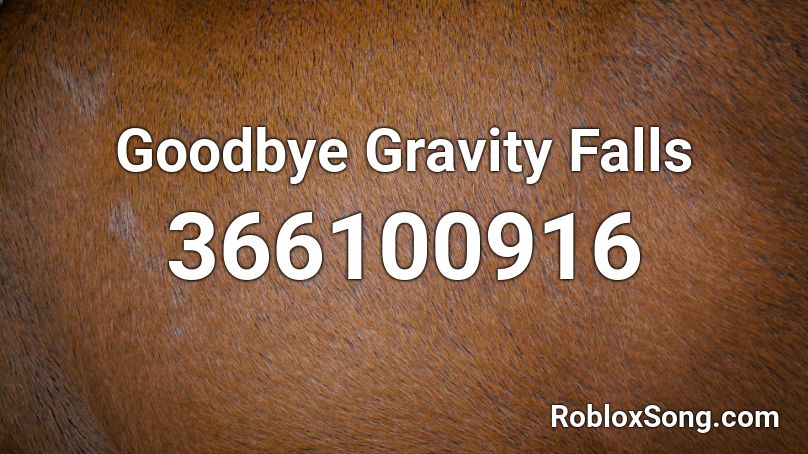 Goodbye Gravity Falls Roblox ID