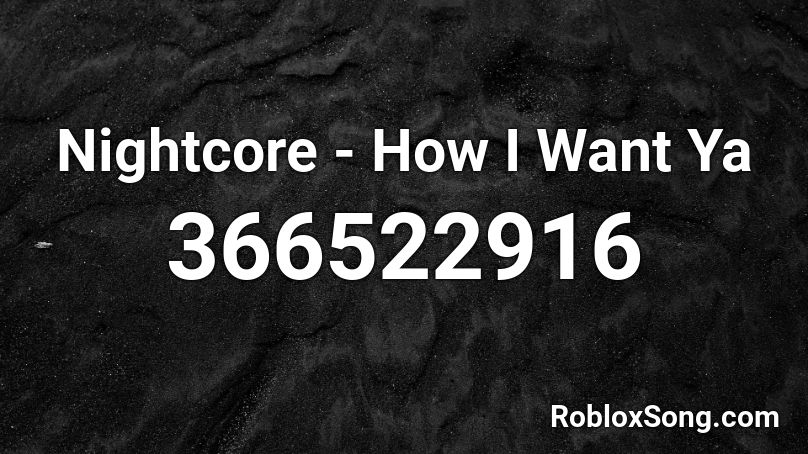 Nightcore - How I Want Ya Roblox ID