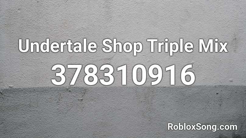Undertale Shop Triple Mix Roblox ID