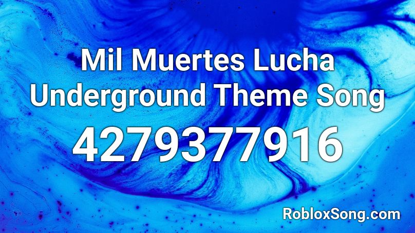 Mil Muertes Lucha Underground Theme Song Roblox ID