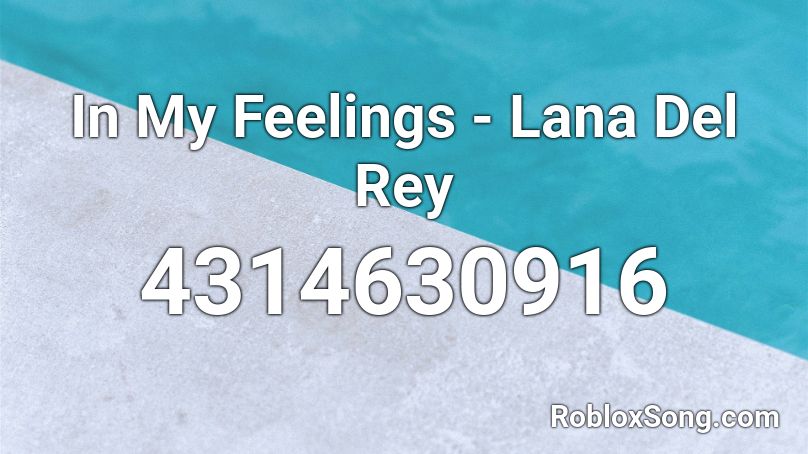 In My Feelings - Lana Del Rey Roblox ID