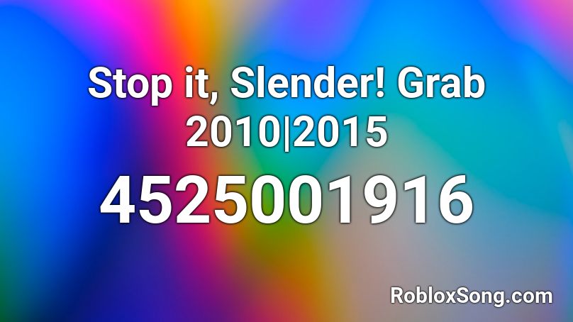 Stop it, Slender! Grab 2010|2015 Roblox ID