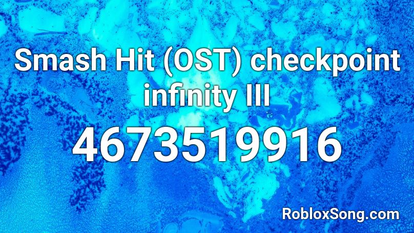 Smash Hit (OST) checkpoint infinity III Roblox ID