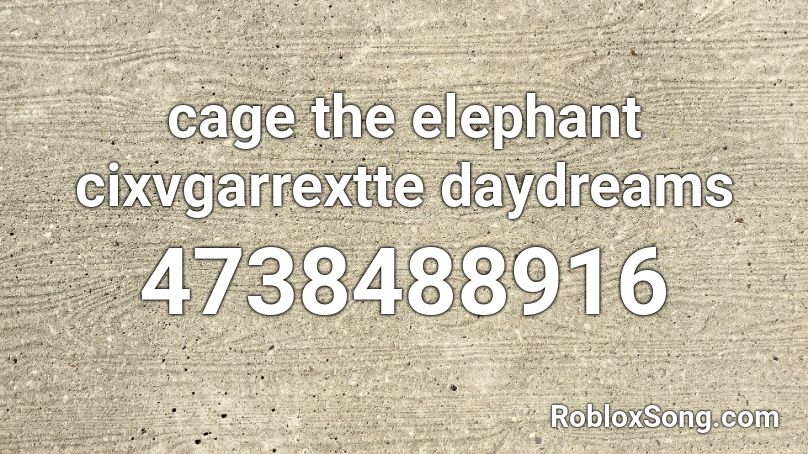 Cage The Elephant Cixvgarrextte Daydreams Roblox Id Roblox Music Codes - cigaret code roblox