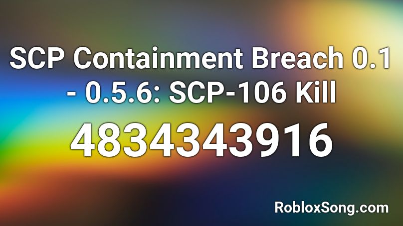 SCP Containment Breach 0.1 - 0.5.6: SCP-106 Kill Roblox ID