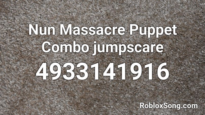Nun Massacre Puppet Combo jumpscare Roblox ID