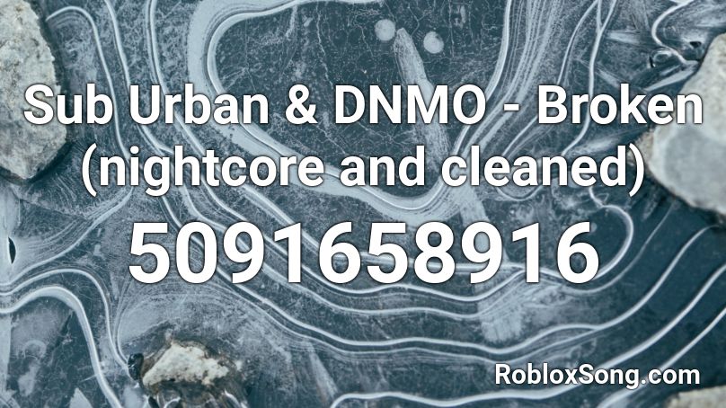Sub Urban Dnmo Broken Nightcore And Cleaned Roblox Id Roblox Music Codes - broken angel roblox