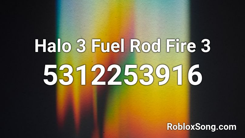 Halo 3 Fuel Rod Fire 3 Roblox ID