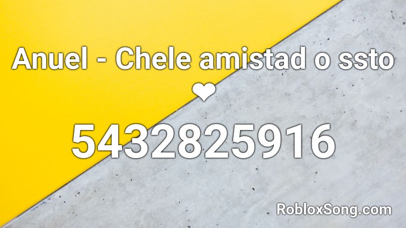 Anuel - Chele amistad o ssto ❤️ Roblox ID