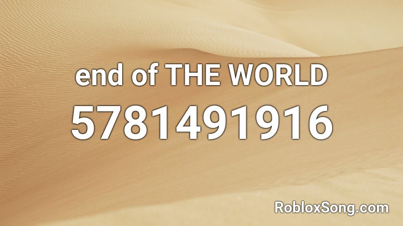 end of THE WORLD Roblox ID