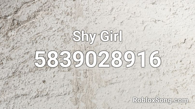 Shy Girl Roblox Id Roblox Music Codes - shy roblox music id