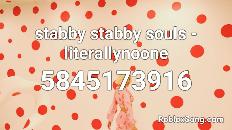 stabby stabby souls - literallynoone Roblox ID