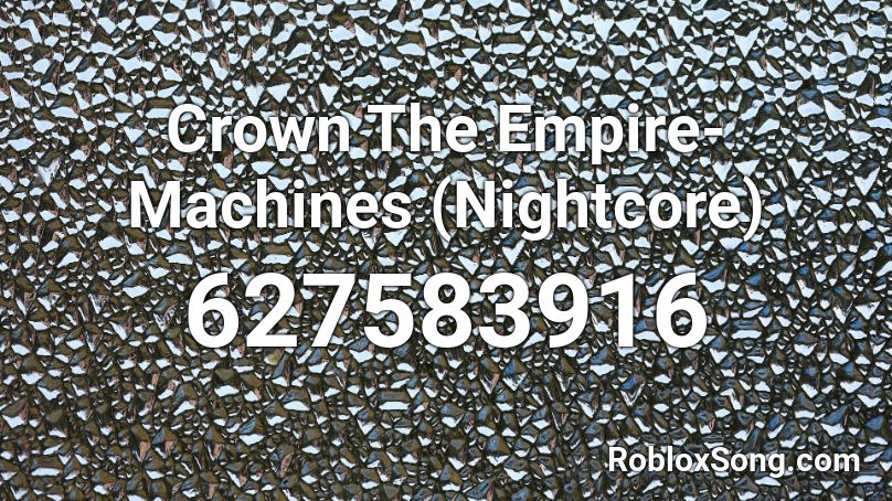 Crown The Empire- Machines (Nightcore) Roblox ID