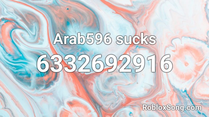 Arab596 sucks Roblox ID