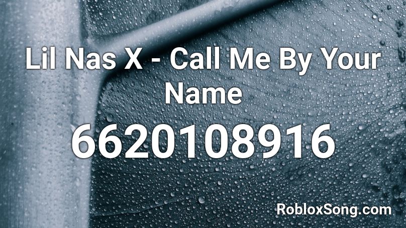 Lil Nas X Call Me By Your Name Roblox Id Roblox Music Codes - roblox id for call me by your name