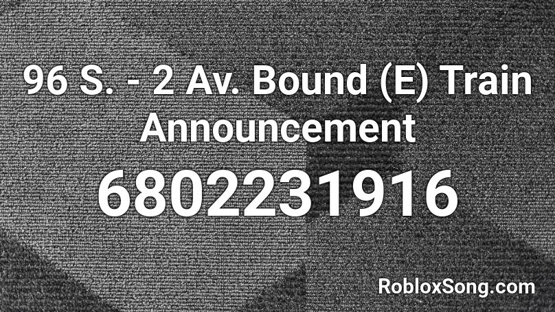 96 S. - 2 Av. Bound (E) Train Announcement Roblox ID