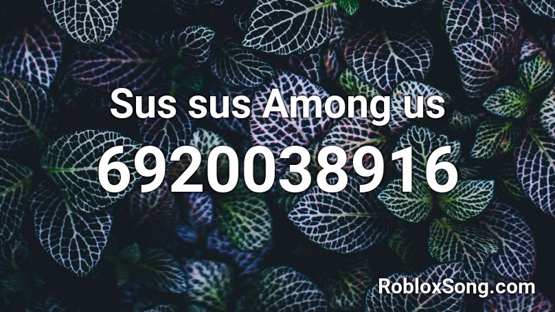 Sus sus Among us Roblox ID - Roblox music codes