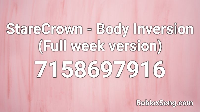 StareCrown - Body Inversion (Full week version) Roblox ID