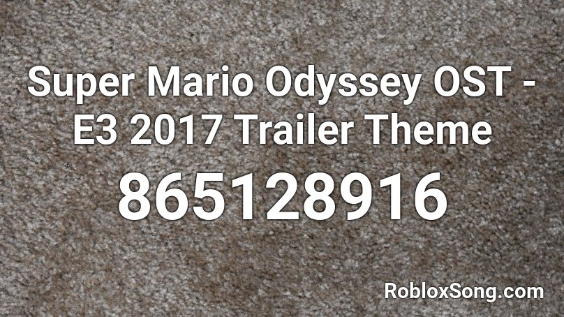 Super Mario Odyssey OST - E3 2017 Trailer Theme Roblox ID