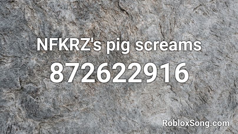 NFKRZ's pig screams Roblox ID