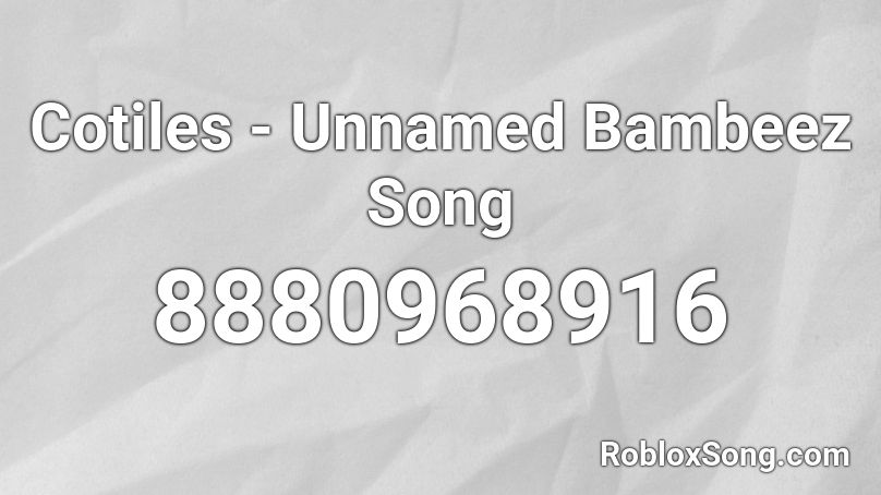 [OLD] Cotiles - Unnamed Bambeez Song Roblox ID