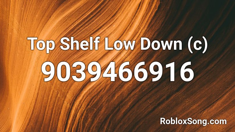 Top Shelf Low Down (c) Roblox ID