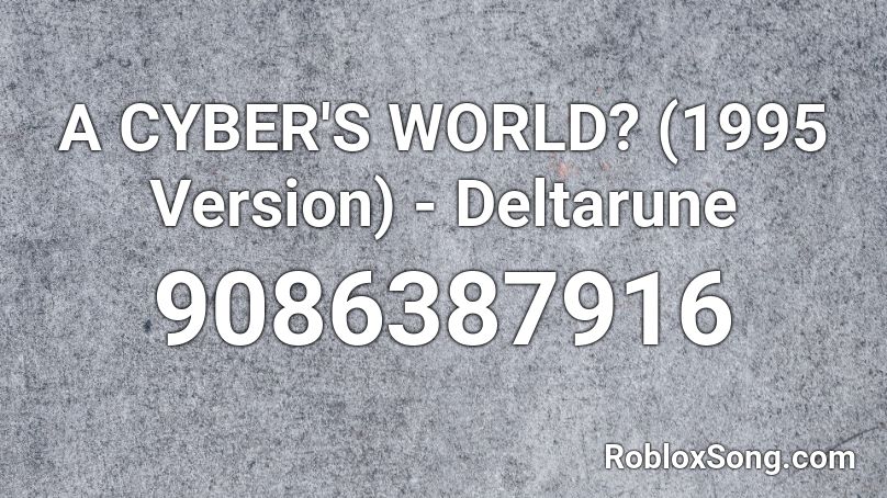 A CYBER'S WORLD? (1995 Version) - Deltarune Roblox ID