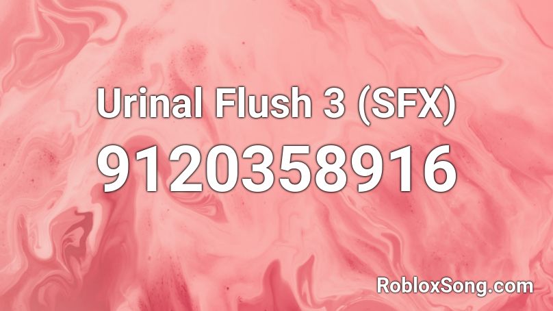 Urinal Flush 3 (SFX) Roblox ID