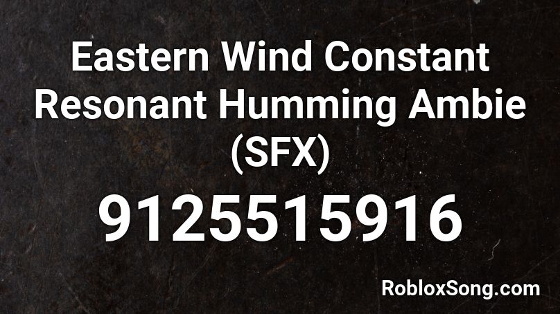 Eastern Wind Constant Resonant Humming Ambie (SFX) Roblox ID