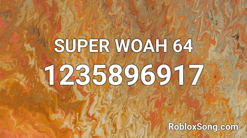 SUPER WOAH 64 Roblox ID