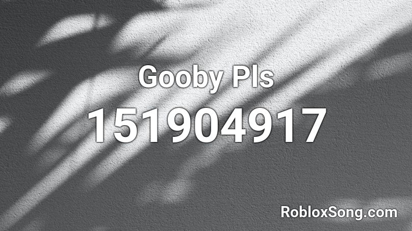 Gooby Pls Roblox ID