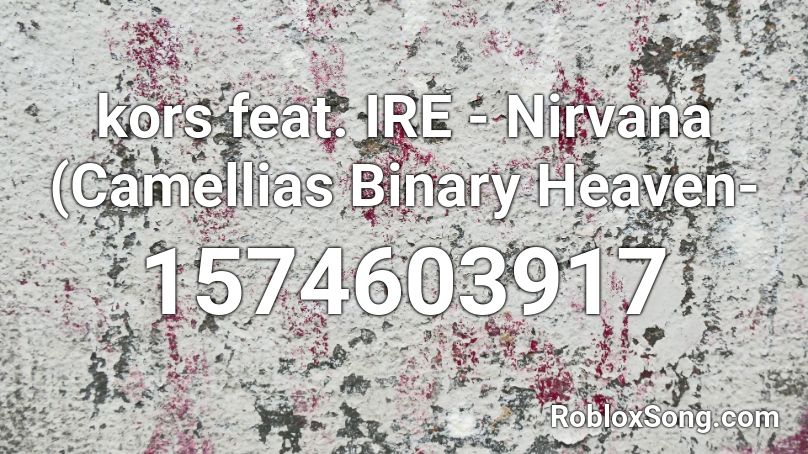 kors feat. IRE - Nirvana (Camellias Binary Heaven- Roblox ID