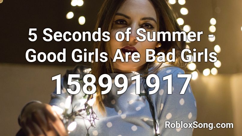 5 Seconds of Summer - Good Girls Are Bad Girls Roblox ID