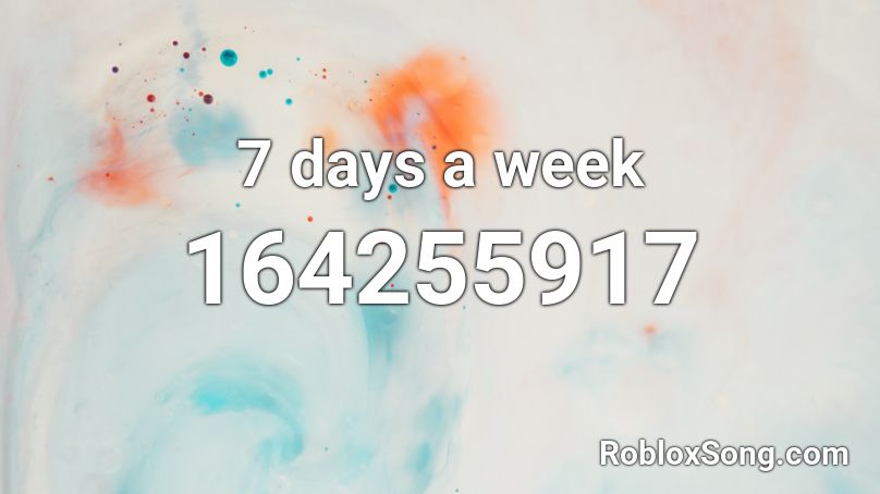 7 days a week Roblox ID