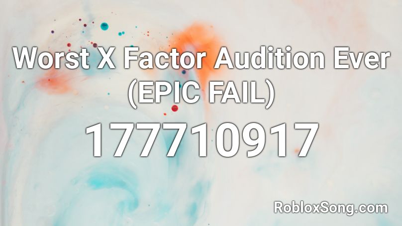Worst X Factor Audition Ever (EPIC FAIL) Roblox ID