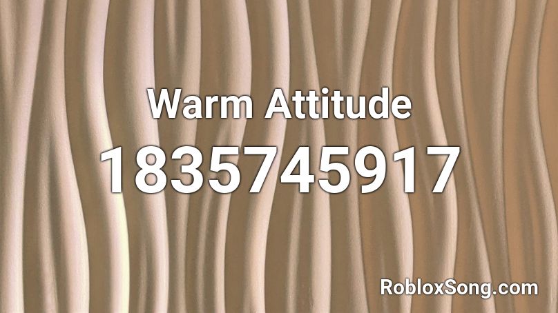 Warm Attitude Roblox ID